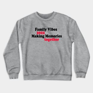 Family Vibes 2022 Making Memories together Crewneck Sweatshirt